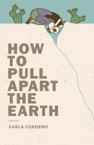 Kniha How to Pull Apart the Earth Karla Cordero