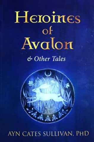 Knjiga Heroines of Avalon & Other Tales Ayn Cates Sullivan