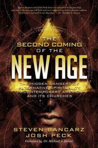 Kniha The Second Coming of the New Age: The Hidden Dangers of Alternative Spirituality in Contemporary America and Its Churches Josh Peck
