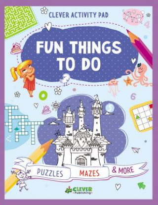 Knjiga Fun Things to Do: Puzzles, Mazes & More Clever Publishing