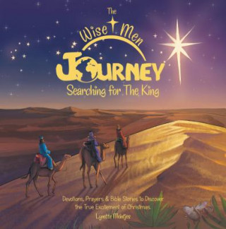 Carte The Wise Men Journey Searching for the King: Devotions, Prayers & Bible Stories to Discover the True Excitement of Christmas. Meintjes Lynette