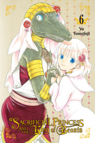 Kniha Sacrificial Princess & the King of Beasts, Vol. 6 Yu Tomofuji