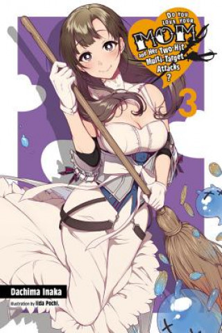 Книга Do You Love Your Mom and Her Two-Hit Multi-Target Attacks?, Vol. 3 (light novel) Dachima Inaka