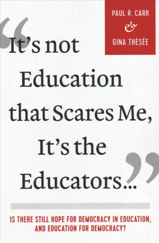 Book It's Not Education that Scares Me, It's the Educators... Paul R. Carr