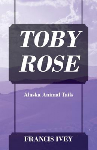 Kniha Toby Rose Francis Ivey