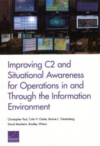 Kniha Improving C2 and Situational Awareness for Operations in and Through the Information Environment Paul Christopher
