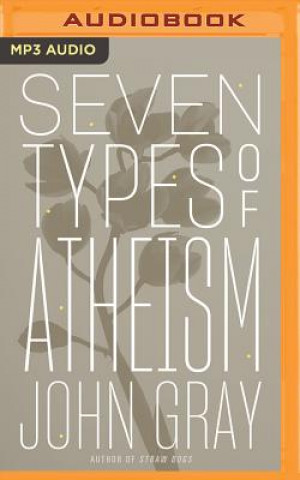 Digital SEVEN TYPES OF ATHEISM John Gray