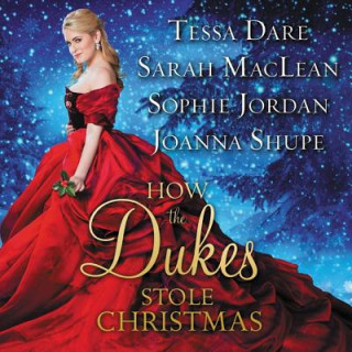 Audio How the Dukes Stole Christmas: A Holiday Romance Anthology Tessa Dare