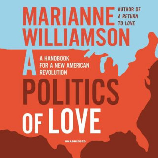 Digital A Politics of Love: A Handbook for a New American Revolution Marianne Williamson