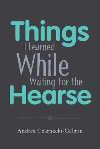 Buch Things I Learned While Waiting for the Hearse Andrea Czarnecki-Galgon