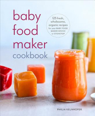 Carte Baby Food Maker Cookbook Philia Kelnhofer