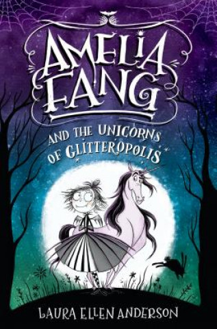 Knjiga Amelia Fang and the Unicorns of Glitteropolis Laura Ellen Anderson