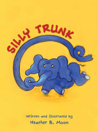 Knjiga Silly Trunk Heather B Moon