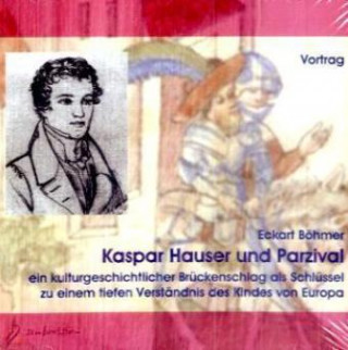Audio Kaspar Hauser und Parzival, 2 Audio-CDs Eckart Böhmer