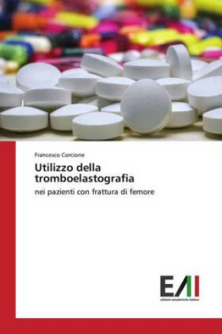Kniha Utilizzo della tromboelastografia Francesco Corcione