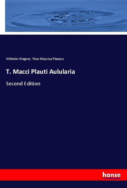 Carte T. Macci Plauti Aulularia Wilhelm Wagner
