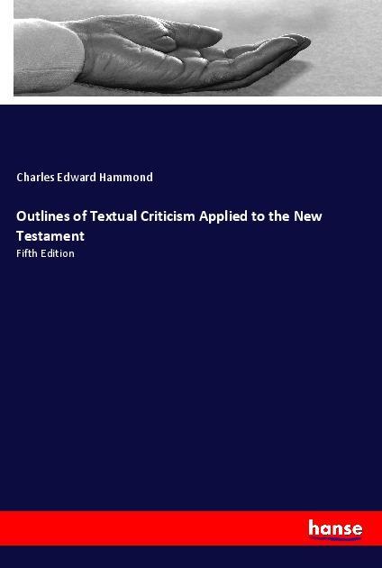 Carte Outlines of Textual Criticism Applied to the New Testament Charles Edward Hammond