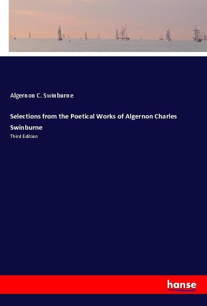 Carte Selections from the Poetical Works of Algernon Charles Swinburne Algernon C. Swinburne