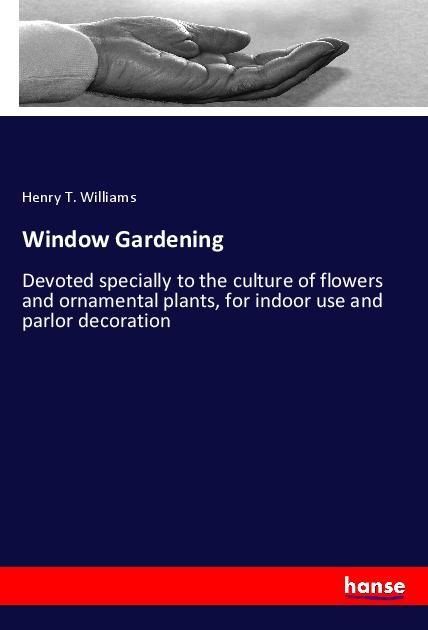 Buch Window Gardening Henry T. Williams
