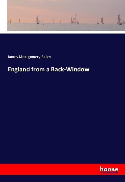 Carte England from a Back-Window James Montgomery Bailey