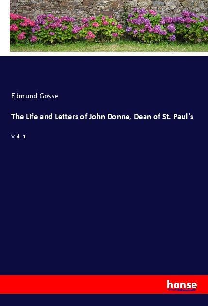 Carte The Life and Letters of John Donne, Dean of St. Paul's Edmund Gosse