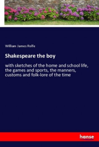 Knjiga Shakespeare the boy William James Rolfe
