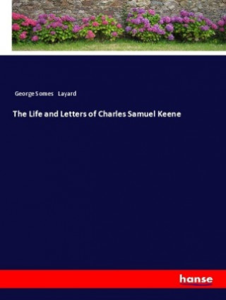 Книга The Life and Letters of Charles Samuel Keene George Somes Layard