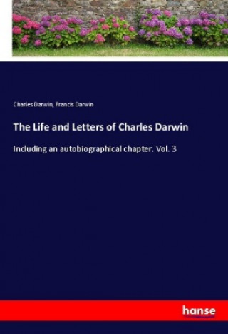 Kniha The Life and Letters of Charles Darwin Charles Darwin