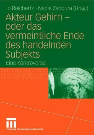 Książka Akteur Gehirn - Oder Das Vermeintliche Ende Des Handelnden Subjekts Jo Reichertz