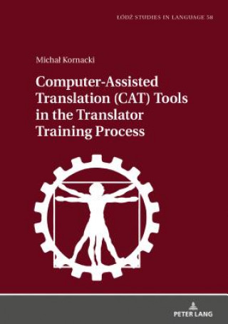 Könyv Computer-Assisted Translation (CAT) Tools in the Translator Training Process Michal Kornacki