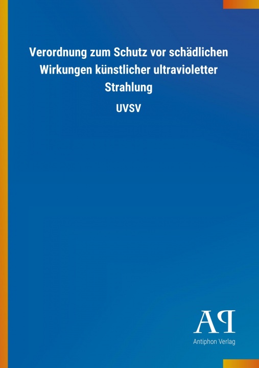 Carte Verordnung zum Schutz vor schädlichen Wirkungen künstlicher ultravioletter Strahlung Antiphon Verlag