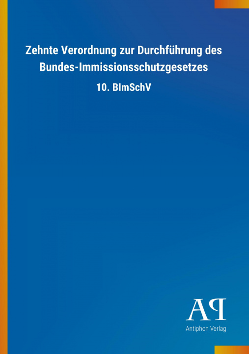Könyv Zehnte Verordnung zur Durchführung des Bundes-Immissionsschutzgesetzes Antiphon Verlag