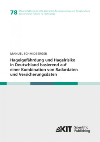 Kniha Hagelgefährdung und Hagelrisiko in Deutschland basierend auf einer Kombination von Radardaten und Versicherungsdaten Manuel Schmidberger