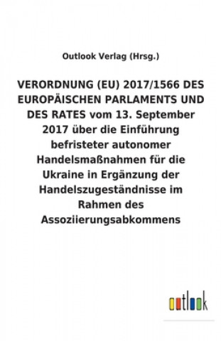 Libro VERORDNUNG (EU) 2017/1566 DES EUROPAEISCHEN PARLAMENTS UND DES RATES vom 13. September 2017 uber die Einfuhrung befristeter autonomer Handelsmassnahme Outlook Verlag (Hrsg.