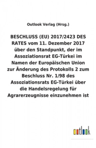 Knjiga BESCHLUSS (EU) 2017/2423 DES RATES vom 11. Dezember 2017 uber den Standpunkt, der im Assoziationsrat EG-Turkei im Namen der Europaischen Union zur AEn Outlook Verlag (Hrsg.