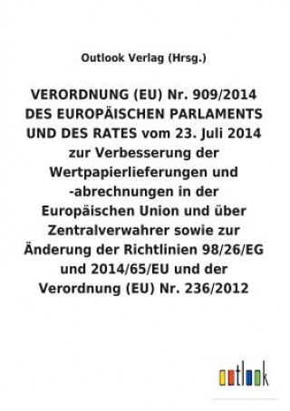 Книга VERORDNUNG (EU) Nr. 909/2014 DES EUROPAEISCHEN PARLAMENTS UND DES RATES vom 23. Juli 2014 zur Verbesserung der Wertpapierlieferungen und -abrechnungen Outlook Verlag (Hrsg.