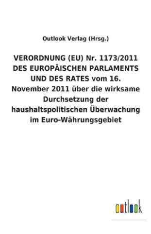 Buch VERORDNUNG (EU) Nr. 1173/2011 DES EUROPAEISCHEN PARLAMENTS UND DES RATES vom 16. November 2011 uber die wirksame Durchsetzung der haushaltspolitischen Outlook Verlag (Hrsg.