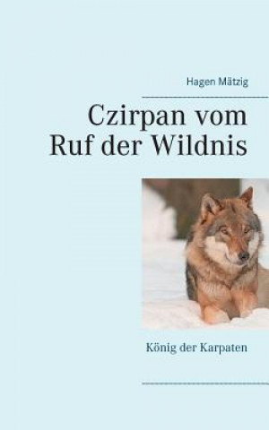 Kniha Czirpan vom Ruf der Wildnis Hagen Mätzig