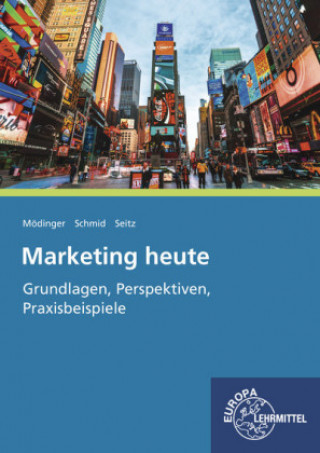 Buch Marketing heute - Grundlagen, Perspektiven, Praxisbeispiele Wilfried Mödinger