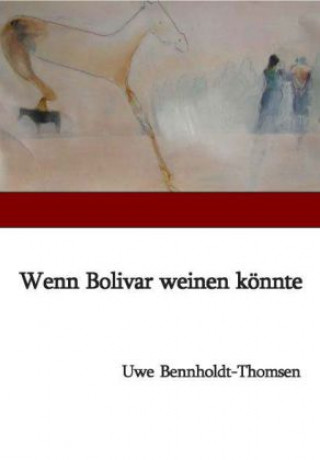 Könyv Wenn Bolivar weinen könnte Uwe Bennholdt-Thomsen