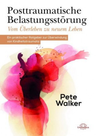 Книга Posttraumatische Belastungsstörung - Vom Überleben zu neuem Leben Pete Walker
