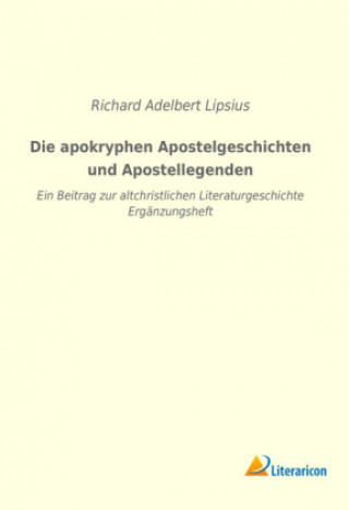 Книга Die apokryphen Apostelgeschichten und Apostellegenden Richard Adelbert Lipsius