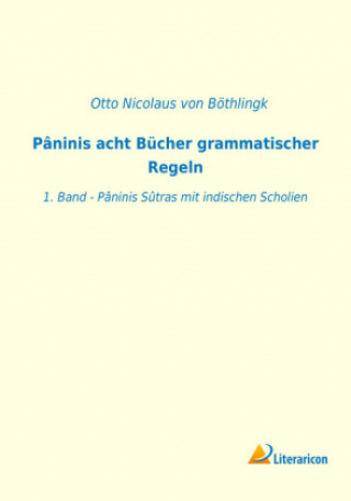 Carte Pâninis acht Bücher grammatischer Regeln Otto Nicolaus von Böthlingk