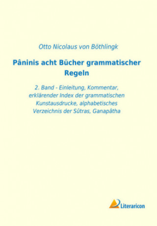 Könyv Pâninis acht Bücher grammatischer Regeln Otto Nicolaus von Böthlingk