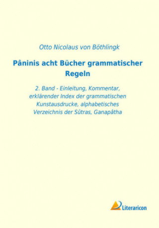 Kniha Pâninis acht Bücher grammatischer Regeln Otto Nicolaus von Böthlingk