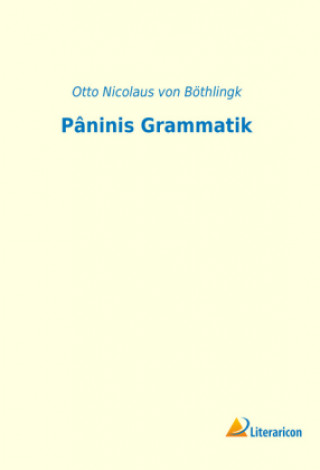 Kniha Pâninis Grammatik Otto Nicolaus von Böthlingk