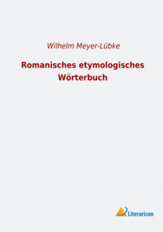 Könyv Romanisches etymologisches Wörterbuch Wilhelm Meyer-Lübke