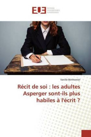 Könyv Récit de soi : les adultes Asperger sont-ils plus habiles ? l'écrit ? Vanille Berthomier