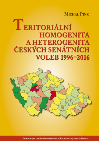 Kniha Teritoriální homogenita a heterogenita českých senátních voleb 1996-2016 Michal Pink