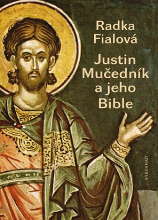 Könyv Justin Mučedník a jeho Bible Radka Fialová